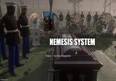 F imgflip.com NEMESIS SYSTEM Press F to Pay Respects Pay Respects F