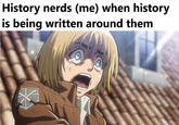 On hindsight, I prefered living in uninteresting times (a little meta, but hopefully allowed). | History Memes History nerds (me) when history is being written around them
