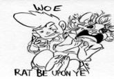 WOE RAT BE UPON YE