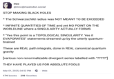 mcc @mcc@mastodon.social STOP MAKING BLACK HOLES * The Schwarzschild radius was NOT MEANT TO BE EXCEEDED * INFINITE QUANTITIES OF TIME and yet NO POINT ON THE WORLDLINE where a SINGULARITY ACTUALLY FORMS * "Yes this point is a TOPOLOGICAL SINGULARITY. Yes it EVAPORATES" statements dreamed up by the utterly quantum- brained These are REAL path integrals, done in REAL canonical quantum gravity [various non-renormalizable divergent series labelled with "?????"] THEY HAVE PLAYED US FOR ABSOLUTE FOOLS Mar 01, 2025, 04:52 PM Web 174 boosts 298 favorites