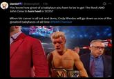 Daniel @dannybo1_⚫ 13h You know how great of a babyface you have to be to get The Rock AND John Cena to turn heel in 2025? When his career is all set and done, Cody Rhodes will go down as one of the greatest babyfaces of all time #WWEChamber ATION Drecim ON A