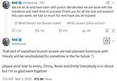RAE @Valkyrae 13h ... We are all ok and have been with police. We decided we are done with the marathon and need time to process! Thank you for all the love and support this past week, we had so much fun and hope you all enjoyed What threats did Russell make? What caused police action? 1.2K 11.6K 67K Ill 4M ☐ 1 RAE @Valkyrae That end of marathon brunch stream we had planned tomorrow with friends will be rescheduled for sometime in the far future :') ... please send love to emiru, Cinna, Rosie and Emily! Everybody is in shock but I'm so glad were together . 1:35 AM Mar 3, 2025 972.8K Views .