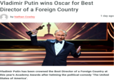 Vladimir Putin wins Oscar for Best Director of a Foreign Country by Nathan Cowley 1 day ago Vladimir Putin has been crowned the Best Director of a Foreign Country at this year's Academy Awards after helming the political-comedy 'The United States of America'.