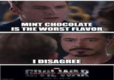F-- mint chocolate. All my homies hate mint chocolate | /r/dankmemes imgflip.com MINT CHOCOLATE IS THE WORST FLAVOR I DISAGREE K-- CAPTAIN AMERICA MAY 6, 2016