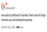 Use of the "catchphrase":https://knowyourmeme.com/memes/cultures/catchphrases "hype moments and aura," often used in contrast to "good writing" and popularised by the "_Jujutsu Kaisen_":https://knowyourmeme.com/memes/subcultures/jujutsu-kaisen fandom in 2024. Twitter user @ribbonrebirth used the phrase to joke about their childhood being filled with "hype moments and aura."
