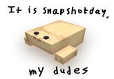 It is snapshot day, my dudes Variant "It is snapshot day, my dudes" used by the Minecraft community
