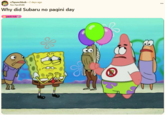 A meme captioned, "Why did Subaru no pagini day." The meme shows SpongeBob and Patrick.