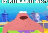 IZ SUBABU OK?