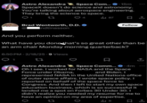 Oops Astro Alexandra Space Com....15m SpaceX doesn't do science and astronomy. You're talking about aerospace engineering. They bring the science to space. 4 Brad Wentworth, D.D. ◆ Indtinasson 87 ធ Follow And you perform neither. What have you done that's so great other than be an arm chair Monday morning quarterback? 6:50 PM 2/18/25.9 Views 1 tz ☐ ↑ Astro Alexandra Space Comm....4m Oh I see. I worked for NASA and the Space Force under Obama, and Biden. I 200 represented NASA in the United Nations office of outer space affairs. I wrote space policy. I reported on behalf of the space force to Congress. And then I left to start my own space education business, which is so successful it landed me a spot on Forbes 30 Under 30. 1 didn't realize you needed my resume for me to have an opinion on my area of expertise. ill 8