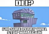 DEI? | poofenshmirt Evil Inc. I'M SURE PERRY WILL STOP HIM AGAIN
