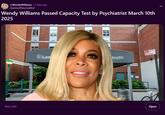 r/WendyWilliams • 2 days ago Queenoftheunsullied Wendy Williams Passed Capacity Test by Psychiatrist March 10th 2025 tmz.com Len Antulette Only Health Leno North Open
