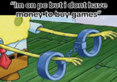 A meme that depicts SpongeBob SquarePant's skinny wrists locked in handcuffs too large for him. The meme reads, "I'm on PC but I don't have money to buy games."