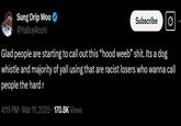 Sung Drip Woo @YaBoyRoshi Subscribe Ø Glad people are starting to call out this "hood weeb” s---. Its a dog whistle and majority of yall using that are racist losers who wanna call people the hard r 4:19 PM · Mar 11, 2025 170.8K Views