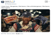 twxtch @twxtchviewerr Parody account I mean f---, I like games, I like bacon, I like unlimited games, I like bacon, I like to game ☑ Z 8:07 PM • Feb 24, 2025 115.4K Views
