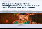 March 11, 2025 Dragon Age: The Veilguard Fails to Take Off Even on PS Plus By Abiyan Dragon Age: The Veilguard Isn't Meant For Success! Anonymous 01/30/25(Thu)14:36:16 No.701668806 Tech So Faumontinary. So... I'm unemployed. lol.jpg 113 KB JPG