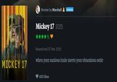 MICKEY 17 Review by Marshall PATRON Mickey 17 2025 Rewatched 07 Mar 2025 when your anxious innie meets your obnoxious outie 433 likes