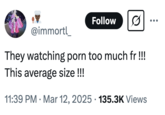 They watching p--- too much fr !!! This average size !!! A "tweet":https://knowyourmeme.com/memes/sites/twitter-x joking about th size of OsamaSon's penis, saying that it is average size and people criticizing it watch too much "p----------":https://knowyourmeme.com/memes/cultures/online-p----------.
