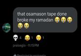 A "Twitter / X":https://knowyourmeme.com/memes/sites/twitter-x user joking about the OsamaSon sextape leak breaking his Ramadan.