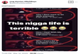 This n---- life is terrible A "meme":https://knowyourmeme.com/memes/memes about OsamaSon's meat leak "video":https://knowyourmeme.com/memes/viral-videos on "Twitter / X":https://knowyourmeme.com/memes/sites/twitter-x using an image that reads, "This n---- life is terrible."