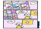 I'M GAY. I'M TRANS. I'M BI. I'M INTERSEX :) WHAT SEXUALITY IS THAT?