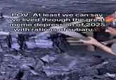 POV: At least we can say we lived through the great meme depression of 2025 with rations of subaru