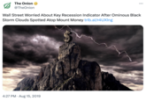 In the early 2020s, memes about various events, activities, and practices being indicative of an impending recession or depression became popular online. In 2019, the satirical website _The Onion_ posted an article about "Ominous Black Storm Clouds Atop Mount Money" being a key recession indicator.