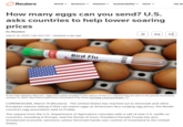 Reuters World v Business Markets Sustainability More v My Ne How many eggs can you send? U.S. asks countries to help lower soaring prices By Reuters March 14, 2025 7:06 AM CDT - Updated a day ago ☐ Aa TEST Bird Flu POSITIVE NEGATIVE A test tube labelled "Bird Flu", eggs and a piece of paper in the colours of the U.S. national flag are seen in this picture illustration, January 14, 2023. REUTERS/Dado Ruvic/Illustration/File Photo Purchase Licensing Rights COPENHAGEN, March 14 (Reuters) - The United States has reached out to Denmark and other European nations asking if they can export eggs as Americans face surging egg prices, the Nordic country's egg association said on Friday. The request from the U.S. Department of Agriculture coincides with a raft of new U.S. tariffs on countries, including in Europe, and the threat of more. President Donald Trump has also threatened economic sanctions unless Denmark hands over control of Greenland to the United States.