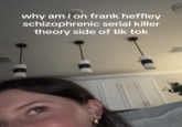 why am i on frank heffley schizophrenic serial killer theory side of tik tok why am i on frank heffley schizophrenic serial killer theory side of tik tok