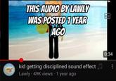 THIS AUDIO BY LAWLY WAS POSTED 1 YEAR AGO CC 0:34 kid getting disciplined sound effect : Lawly. 49K views • 1 year ago