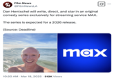 The "tweet":https://knowyourmeme.com/memes/sites/twitter-x that spread the rumor that internet comedian "Dan Hentschel":https://knowyourmeme.com/memes/people/dan-hentschel was set to write, direct, and star in an original comedy series exclusively for streaming service MAX with an expected 2026 release.