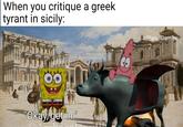 A meme about getting in the Brazen Bull. The meme features SpongeBob characters.