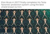 Elon Musk in 2077 finally completes his Tesla factories' protection system using the best. shield known to him: made with mematic