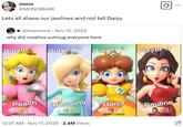 mono @MONOMAML Lets all shave our jawlines and not tell Daisy @traxswine • Nov 15, 2024 why did rosalina outmug everyone here Q Player 1 Player 2 Player 3 Player 4 Peach 1st Peach Rosalina 1st Rosalina 12:37 AM Nov 17, 2024 2.4M Views • Daisy 1st Daisy Pauline 1st juno