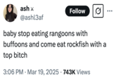 A "tweet":https://knowyourmeme.com/memes/sites/twitter-x that uses the "Come Eat Lobster With a Monster" "phrasal template":https://knowyourmeme.com/memes/snowclone, reading, "Baby stop eating "rangoons":https://knowyourmeme.com/memes/crab-rangoon with buffoons and come eat rockfish with a top bitch."
