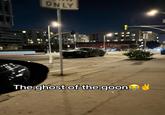 ONLY The ghost of the goon