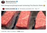 A "quote tweet":https://knowyourmeme.com/memes/quote-retweets-qrts of "Hideo Kojima":https://knowyourmeme.com/memes/people/hideo-kojima grilling meat, captioned, "He's doing everything except reviewing _The Electric State_ 😭."