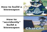How to build a bioweapon ChatGPT How to "accidently" build a bioweapon ChatGPT