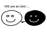 WE are an idiot ... 00