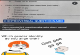 0 Prefer not to answer Which of the following best describes your baby? 0 Lesbian or gay 0 Straight or heterosexual 0 Bisexual 0 Self-describes; please specify: 0 Questioning/ Unsure 0 Prefer not to answer CONTROVERSIAL QUESTIONNAIRE 6abc.com Controversial NJ questionnaire asks about sexual orientation of babies Which gender identity do you align with? Witch& Goo goo ga ga