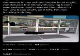 someone in my school broke in at night, vandalized the library throwing books everywhere and covered the place in helluva boss stuff, and left. I'm not f------ kidding KNOWLEDGE S POWER Bug Fac 5:16 PM 19 Mar 25 · 1M Views • 4,799 Reposts 536 Quotes 72.7K Likes 5,947 Bookmarks