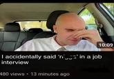 10:09 I accidentally said 'n' in a job interview 480 views 13 minutes ago