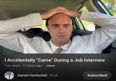四 I Accidentally "Came" During a Job Interview 11K views 11 hours ago ...more Daniel Hentschel 49.2K Subscribed