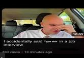 10:09 I accidentally said Type s--- in a job interview 480 views 13 minutes ago