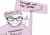 comedian hat laugh at my joke comedian Shirt