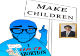 MAKE CHILDREN Milk H Require Milk I HATE ABORTION