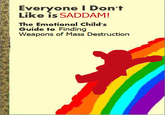 Everyone I Don't Like is SADDAM! The Emotional Child's Guide to Finding Weapons of Mass Destruction