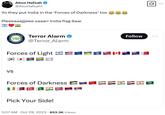 Aboo Hafsah @AbuHafsah1 Yo they put India in the 'Forces of Darkness' too Pleeeaaajjjeee saaarr India flag Saar TERROR ALARM TERROR ALARM Terror Alarm @Terror_Alarm Forces of Light VS Forces of Darkness Pick Your Side! 3:01 AM Oct 29, 2023 853.3K Views Follow SUPEN Q