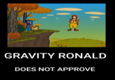 GRAVITY RONALD DOES NOT APPROVE