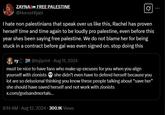 ZAYNA FREE PALESTINE @HorrorHijabi I hate non palestinians that speak over us like this, Rachel has proven herself time and time again to be loudly pro palestine, even before this year shes been saying free palestine. We do not blame her for being stuck in a contract before gal was even signed on. stop doing this Ty@tojiprint Aug 11, 2024 must be nice to have fans who make up excuses for you when you align yourself with zionists she didn't even have to defend herself because you lot are so delusional thinking you know these people talking about "save her" she should have saved herself and not work with zionists x.com/godsandmortals... 8:14 AM • Aug 12, 2024 300.1K Views
