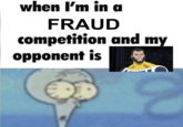 when I'm in a FRAUD competition and my opponent is